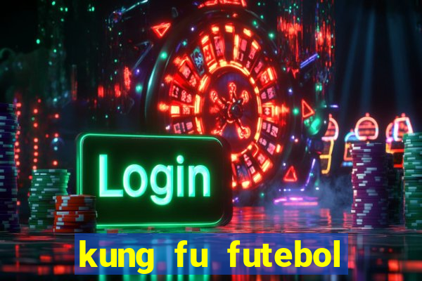 kung fu futebol clube online